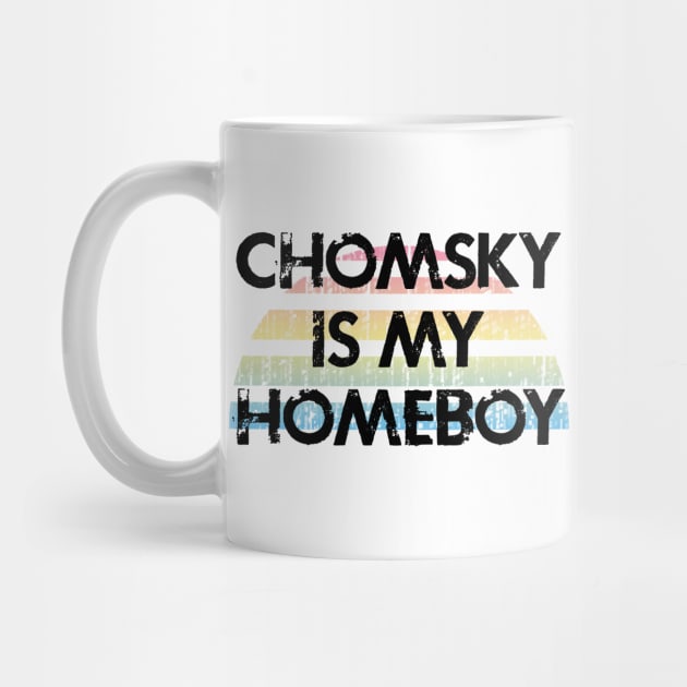 Chomsky is my homeboy. What would Chomsky say? Noam Chomsky is my hero. Human rights activism. Speak the truth. Distressed vintage grunge design by IvyArtistic